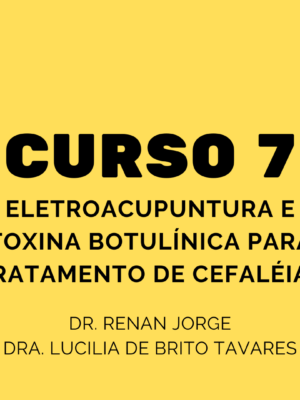 Curso 7 - Eletroacupuntura e Toxina Botulínica para tratamento de Cefaléias