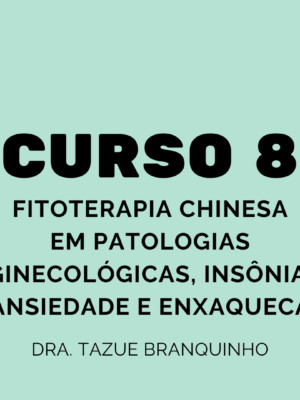 Curso 8 - Fitoterapia Chinesa em patologias ginecológicas, insônia, ansiedade e enxaqueca